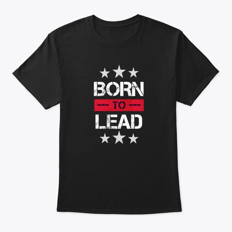 Born To Lead - Army Leader T-shirt