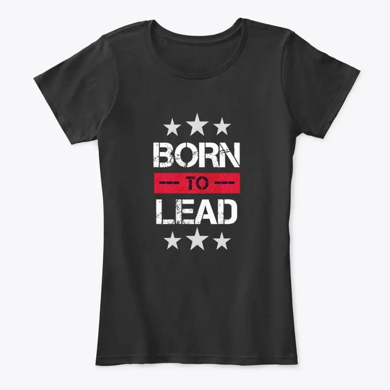 Born To Lead - Army Leader T-shirt