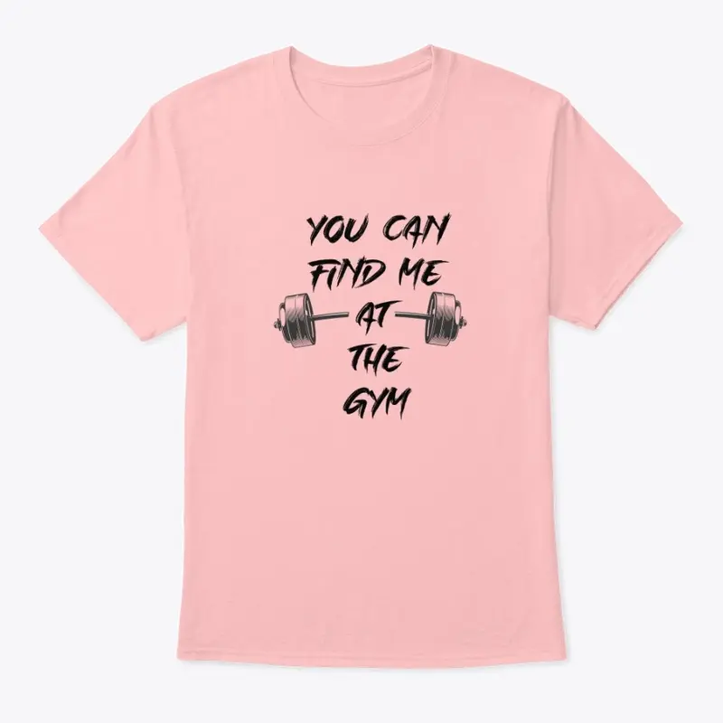 Find me at the Gym - Fitness T-shirt