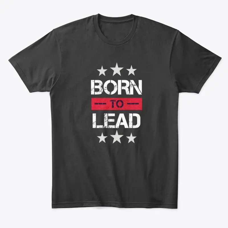 Born To Lead - Army Leader T-shirt