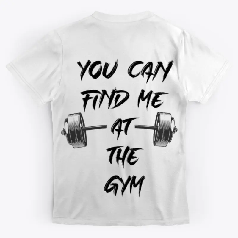 Find me at the Gym - Fitness T-shirt